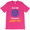 police mom  i rised mine. T-Shirt
