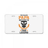 I'm Called Papa Because I'm the Man the Myth the Legend License Plate