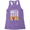 Grab Your Balls We Are Playing Beer Pong Racerback Tank