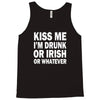 kiss me i'm drunk or irish Tank Top