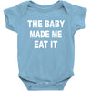the baby made me eat Baby Bodysuit