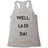 well, la di da Racerback Tank