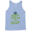 keep calm everything okay Tank Top