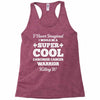 i never imagined i would be a super cool carcinoid cancer warrior kill Racerback Tank