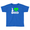 i love weed fun Toddler T-shirt