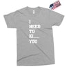 i Need To Kı You Exclusive T-shirt