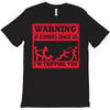 warning if zombies chase us i'm tripping you T-Shirt