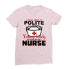 I Was One A Polite Well Mannered Young Lady And Then I Became A Nurse Ladies Fitted T-Shirt