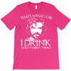 i drink and i know things T-Shirt