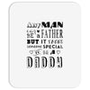any man can be a father but it takes someone special to be a daddy Mousepad