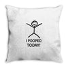 i pooped today Throw Pillow