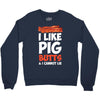 i like pig butts and i cannot lie Crewneck Sweatshirt
