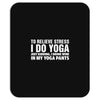 To Relieve Stress I Do Yoga Mousepad