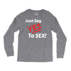 Yes To Sex! Long Sleeve Shirts