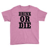 drink or die Youth Tee