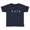 hate Toddler T-shirt