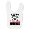 I Was One A Polite Well Mannered Young Lady And Then I Became A Nurse Baby Bibs