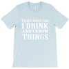i drink i know T-Shirt