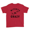 witches be crazy Youth Tee