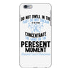 do not dwell in the past do not dream of the future concentrate the mi iPhone 6 Plus/6s Plus Case