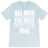 all men are created equal but only the best are born in june T-Shirt