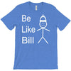 be like bill meme T-Shirt