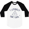 can't even 3/4 Sleeve Shirt