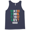 WHO THE FOOK IS THAT GUY Tank Top
