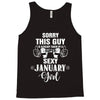 sorry this guy is already taken by a super sexy  january girl Tank Top