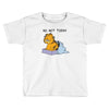 No, Not Today Toddler T-shirt