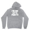 i'm fat lets party funny slogan Hoodie