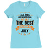 All Men Created Equal But The Best Born In July Ladies Fitted T-Shirt