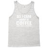 all i care about is coffee Tank Top