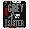 I Wear Grey For My Sister (Brain Cancer Awareness) Mousepad