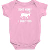 don't worry i goat this Baby Onesie