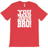 need jesus bro T-Shirt
