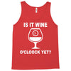 is it wine oclock yet Tank Top