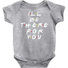 I'll Be There For You Baby Bodysuit