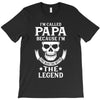 I'm Called Papa Because I'm the Man the Myth the Legend T-Shirt