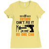 IF FATHER CAN'T FIX IT THAN NO ONE CAN FIX IT Ladies Fitted T-Shirt