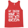 my indian name is runs with beer Tank Top