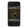 All I Want For Christmas Is Pizza Ugly Christmas For Dark iPhone 7 Plus Case