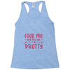 Feed Me and Tell Me I'm Pretty Racerback Tank