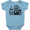 you don't gnome me! Baby Onesie