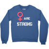 Women's March We Are Strong Crewneck Sweatshirt