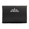 trust me, i'm mexican   spanish latino mexico mexicano text pride tee Accessory Pouches