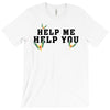 Help Me Help You T-Shirt