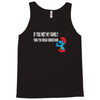 if you met my family you would understand Tank Top