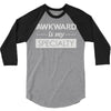 awkward is my specialty 3/4 Sleeve Shirt