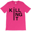 killing it T-Shirt
